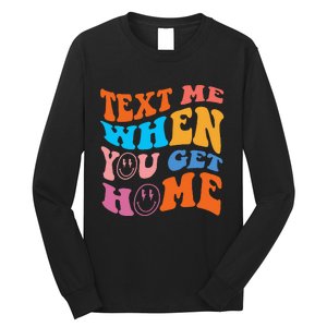 Text Me When You Get Home Trendy Long Sleeve Shirt