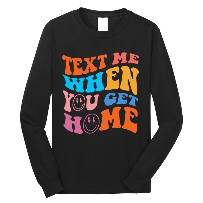 Text Me When You Get Home Trendy Long Sleeve Shirt