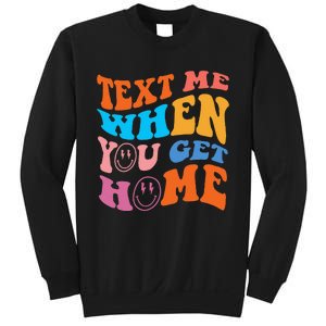 Text Me When You Get Home Trendy Sweatshirt