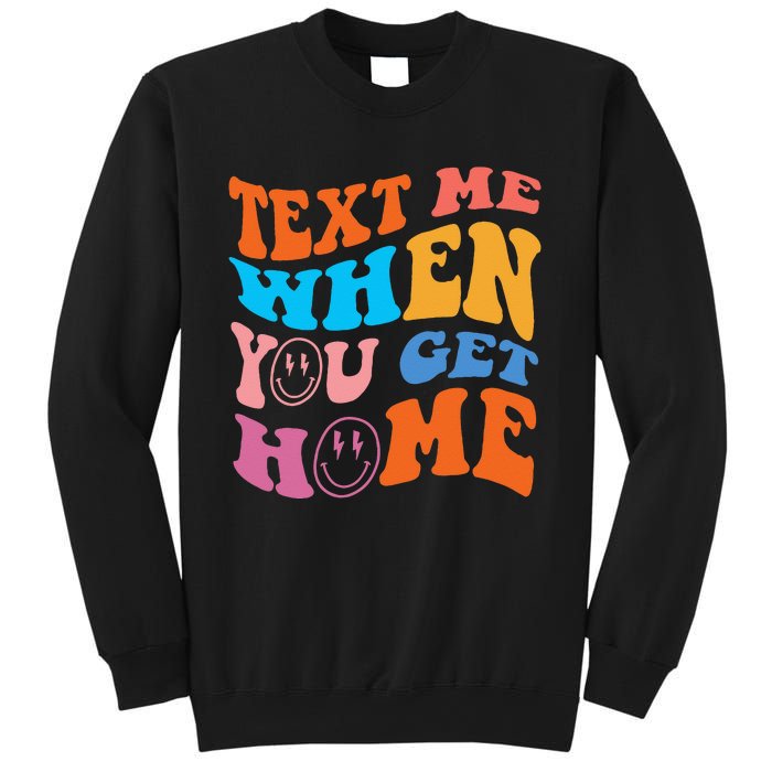 Text Me When You Get Home Trendy Sweatshirt