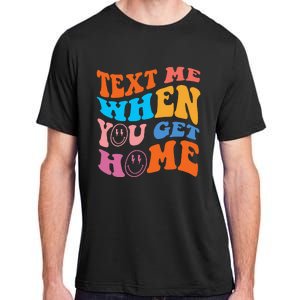 Text Me When You Get Home Trendy Adult ChromaSoft Performance T-Shirt