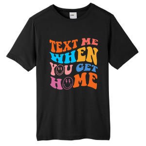 Text Me When You Get Home Trendy Tall Fusion ChromaSoft Performance T-Shirt