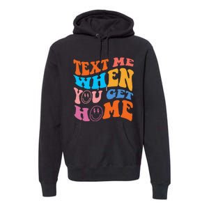 Text Me When You Get Home Trendy Premium Hoodie