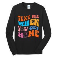 Text Me When You Get Home Trendy Tall Long Sleeve T-Shirt