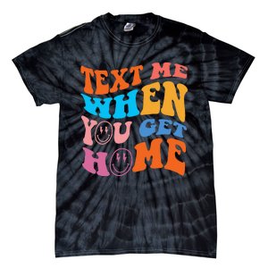 Text Me When You Get Home Trendy Tie-Dye T-Shirt