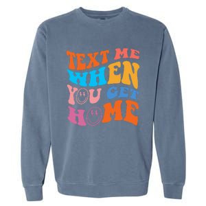 Text Me When You Get Home Trendy Garment-Dyed Sweatshirt