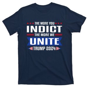 The More You Indict The More We Unite MAGA Pro Trump Indictment T-Shirt