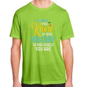 The More You Know Of Your History The More Liberated Younare Adult ChromaSoft Performance T-Shirt