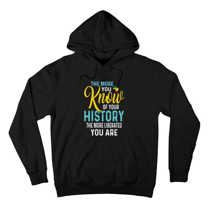 The More You Know Of Your History The More Liberated Younare Hoodie