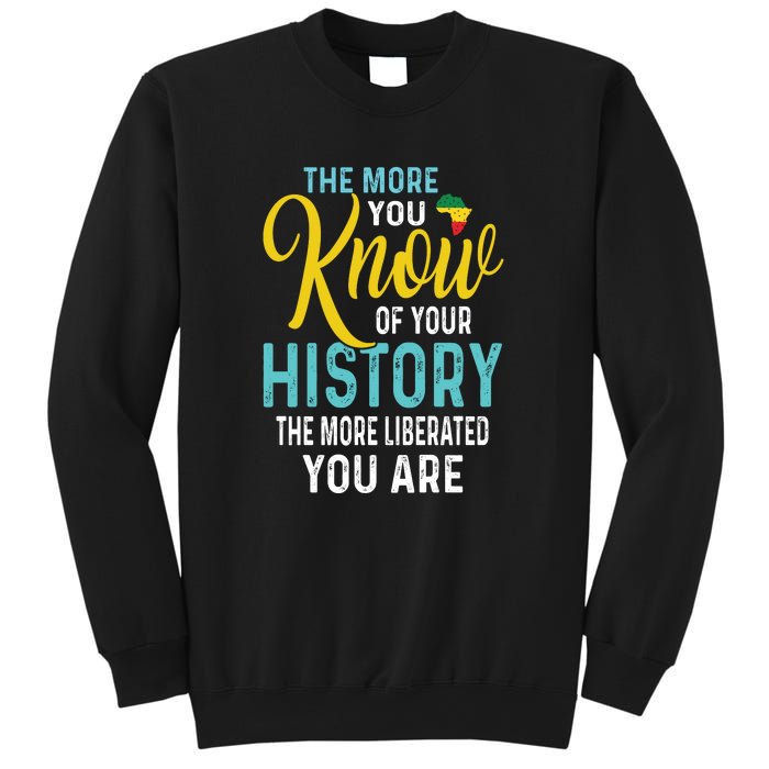 The More You Know Of Your History The More Liberated Younare Sweatshirt