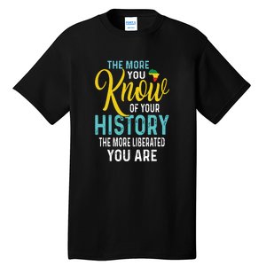 The More You Know Of Your History The More Liberated Younare Tall T-Shirt