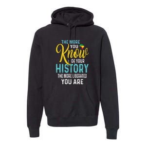 The More You Know Of Your History The More Liberated Younare Premium Hoodie