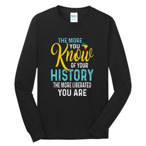 The More You Know Of Your History The More Liberated Younare Tall Long Sleeve T-Shirt