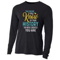 The More You Know Of Your History The More Liberated Younare Cooling Performance Long Sleeve Crew