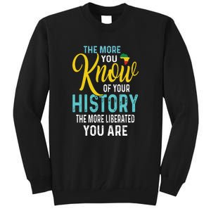 The More You Know Of Your History The More Liberated Younare Tall Sweatshirt