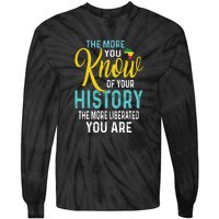 The More You Know Of Your History The More Liberated Younare Tie-Dye Long Sleeve Shirt