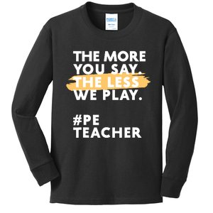 The More You Say The Less We Play Pe Teacher Kids Long Sleeve Shirt