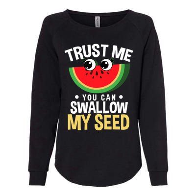 Trust Me You Can Swallow My Seed Fruit Watermelon Melon Womens California Wash Sweatshirt