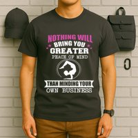 Than Minding Your Own Business Teess T-Shirt
