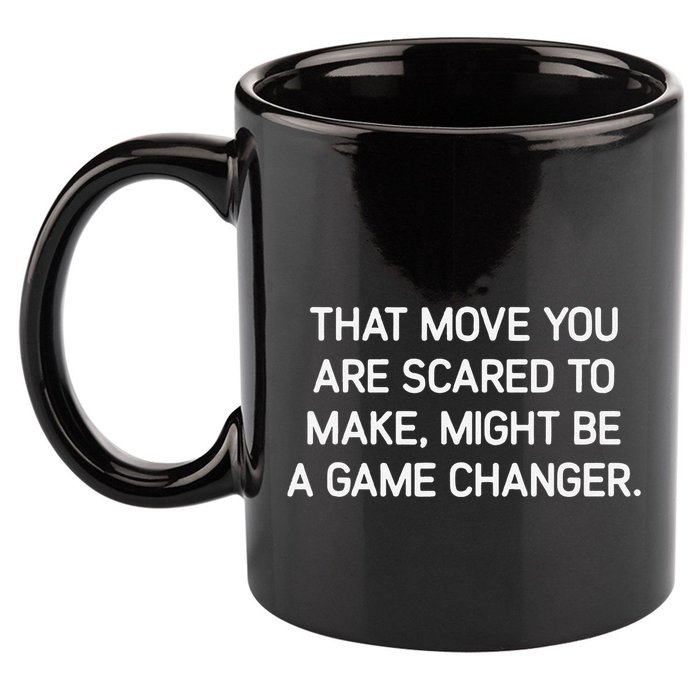 That Move You Are Scared To Make Might Be A Game Changer 11oz C Handle Ceramic Mug