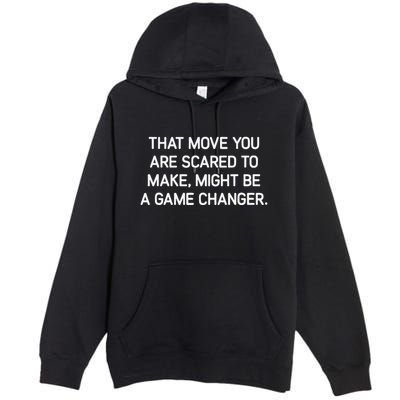 That Move You Are Scared To Make Might Be A Game Changer Premium Pullover Hoodie