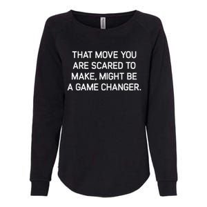 That Move You Are Scared To Make Might Be A Game Changer Womens California Wash Sweatshirt