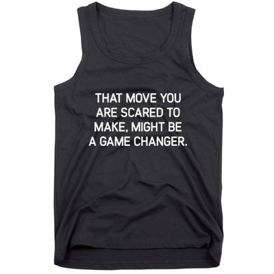 That Move You Are Scared To Make Might Be A Game Changer Tank Top