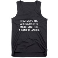 That Move You Are Scared To Make Might Be A Game Changer Tank Top