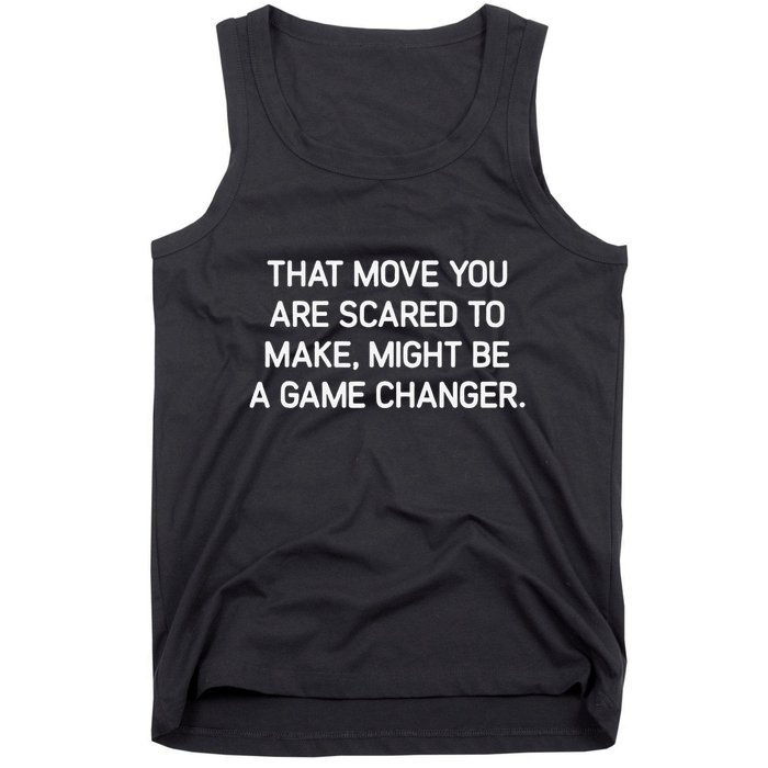 That Move You Are Scared To Make Might Be A Game Changer Tank Top