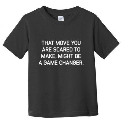 That Move You Are Scared To Make Might Be A Game Changer Toddler T-Shirt