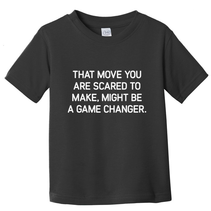 That Move You Are Scared To Make Might Be A Game Changer Toddler T-Shirt