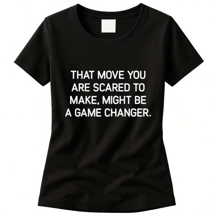 That Move You Are Scared To Make Might Be A Game Changer Womens T-Shirt