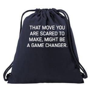 That Move You Are Scared To Make Might Be A Game Changer Drawstring Bag