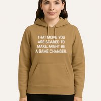 That Move You Are Scared To Make Might Be A Game Changer Hoodie