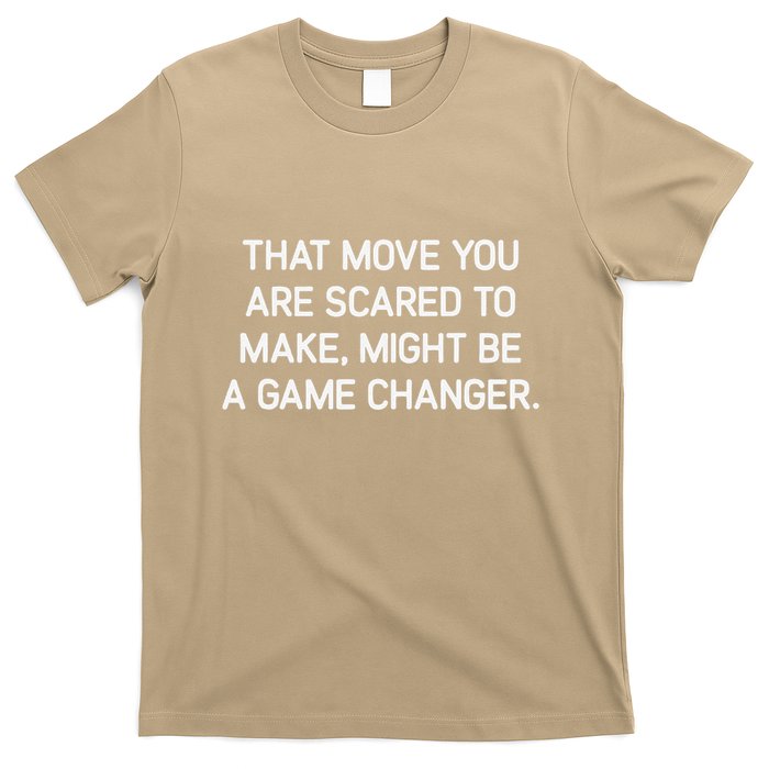 That Move You Are Scared To Make Might Be A Game Changer T-Shirt