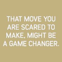 That Move You Are Scared To Make Might Be A Game Changer T-Shirt