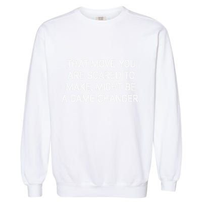 That Move You Are Scared To Make Might Be A Game Changer Garment-Dyed Sweatshirt