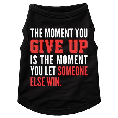 The Moment You Give Up Is The Moment You Let Someone Else Win Inspiration Quote Doggie Tank