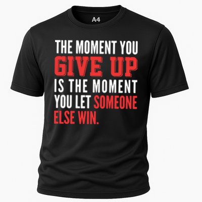 The Moment You Give Up Is The Moment You Let Someone Else Win Inspiration Quote Performance Shirt