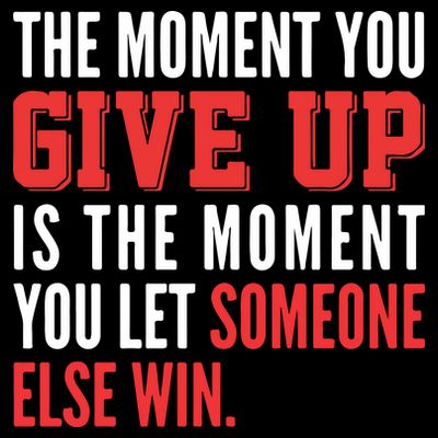 The Moment You Give Up Is The Moment You Let Someone Else Win Inspiration Quote T-Shirt