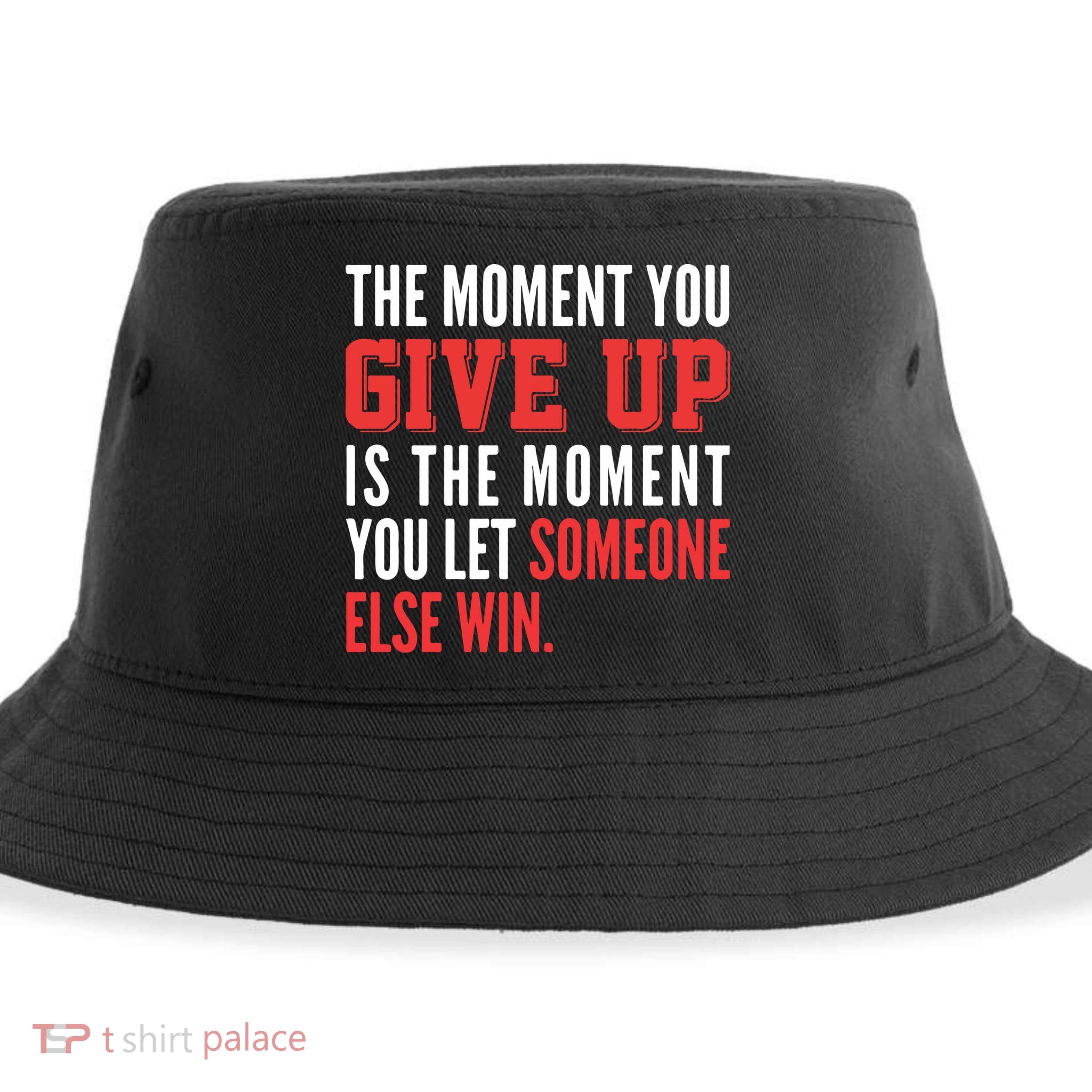 The Moment You Give Up Is The Moment You Let Someone Else Win Inspiration Quote Sustainable Bucket Hat