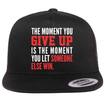 The Moment You Give Up Is The Moment You Let Someone Else Win Inspiration Quote Flatbill Hat