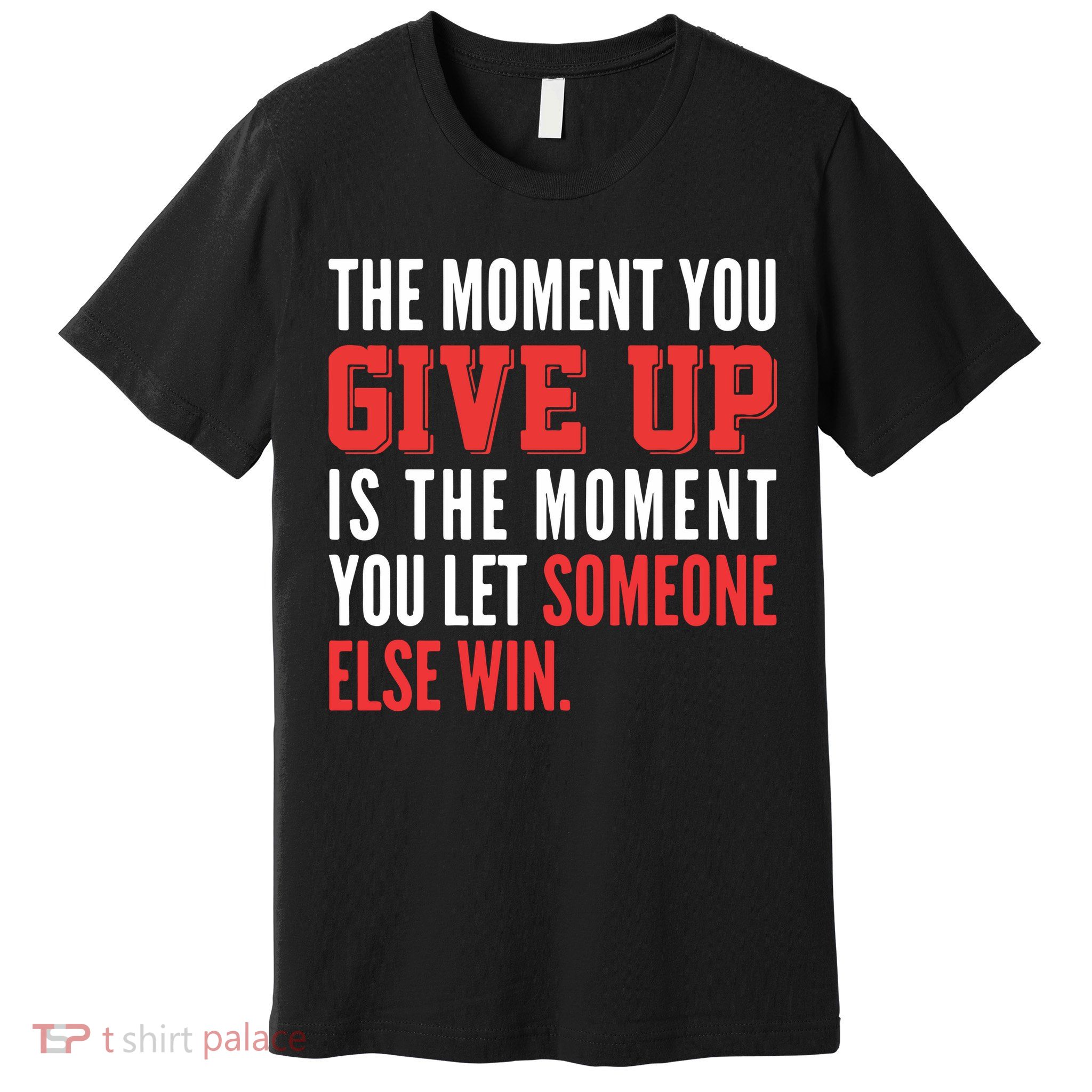 The Moment You Give Up Is The Moment You Let Someone Else Win Inspiration Quote Premium T-Shirt