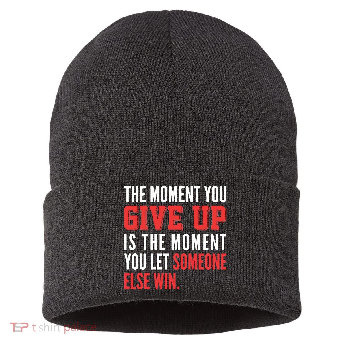 The Moment You Give Up Is The Moment You Let Someone Else Win Inspiration Quote Sustainable Knit Beanie
