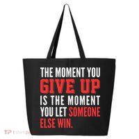 The Moment You Give Up Is The Moment You Let Someone Else Win Inspiration Quote 25L Jumbo Tote