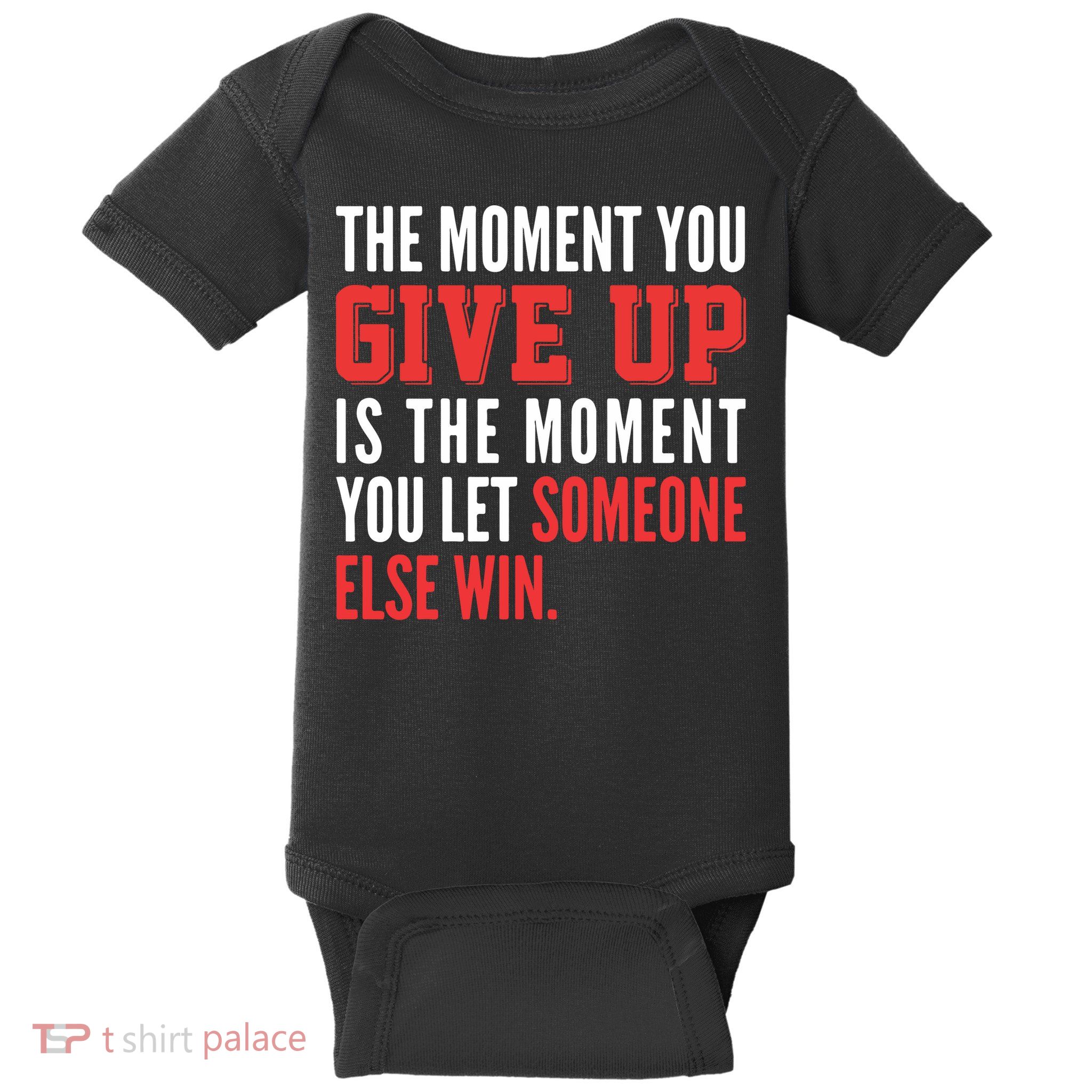 The Moment You Give Up Is The Moment You Let Someone Else Win Inspiration Quote Baby Bodysuit