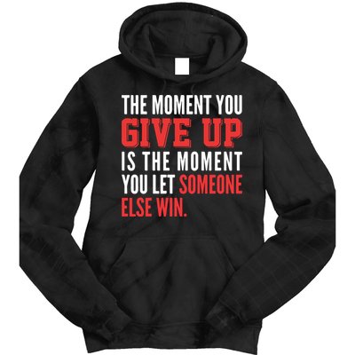 The Moment You Give Up Is The Moment You Let Someone Else Win Inspiration Quote Tie Dye Hoodie