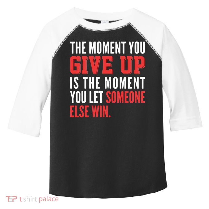 The Moment You Give Up Is The Moment You Let Someone Else Win Inspiration Quote Toddler Fine Jersey T-Shirt