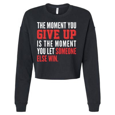 The Moment You Give Up Is The Moment You Let Someone Else Win Inspiration Quote Cropped Pullover Crew