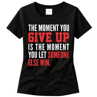 The Moment You Give Up Is The Moment You Let Someone Else Win Inspiration Quote Womens T-Shirt